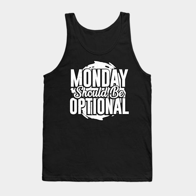 Monday Should Be Optional Tank Top by Dolde08